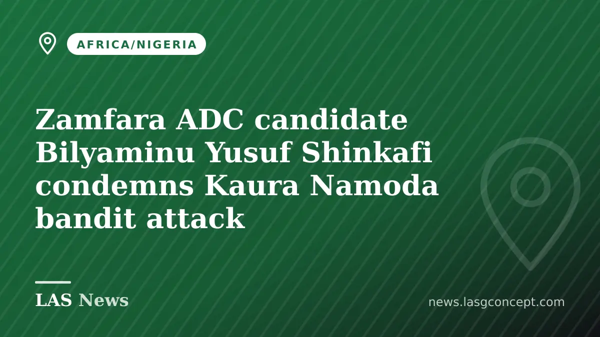 Zamfara ADC candidate Bilyaminu Yusuf Shinkafi condemns Kaura Namoda bandit attack