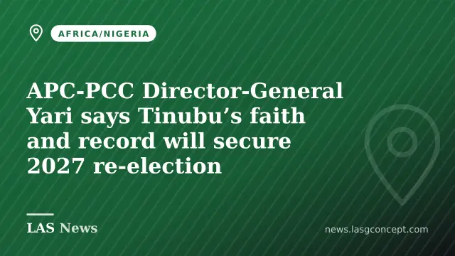 APC‑PCC Director‑General Yari says Tinubu’s faith and record will secure 2027 re‑election