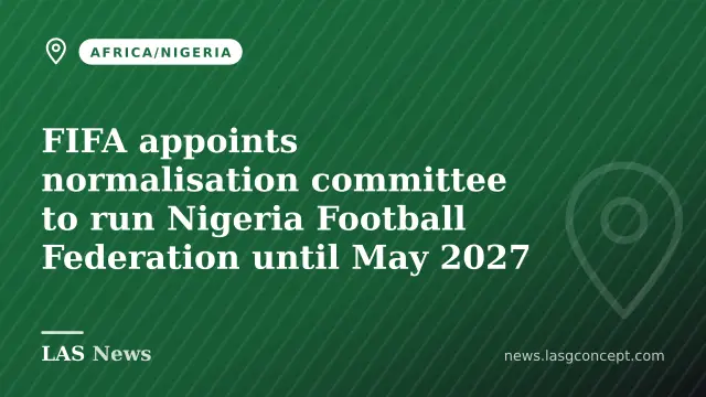 FIFA appoints normalisation committee to run Nigeria Football Federation until May 2027