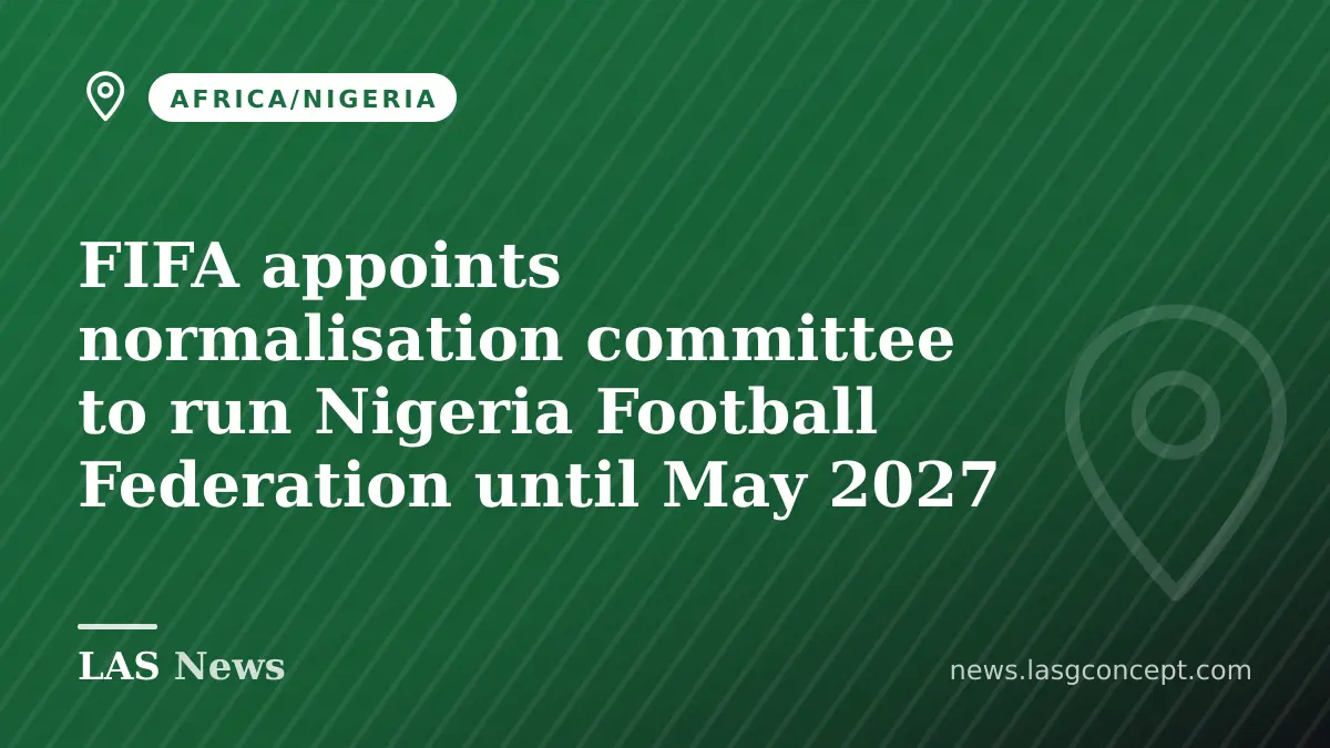FIFA appoints normalisation committee to run Nigeria Football Federation until May 2027