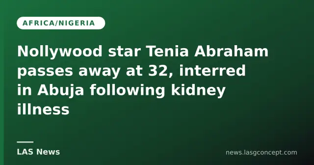 Nollywood actress Tenia Abraham dies aged 32 after kidney infection