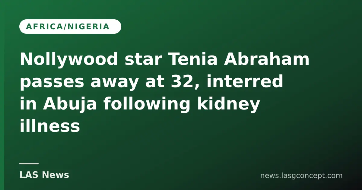 Nollywood actress Tenia Abraham dies aged 32 after kidney infection