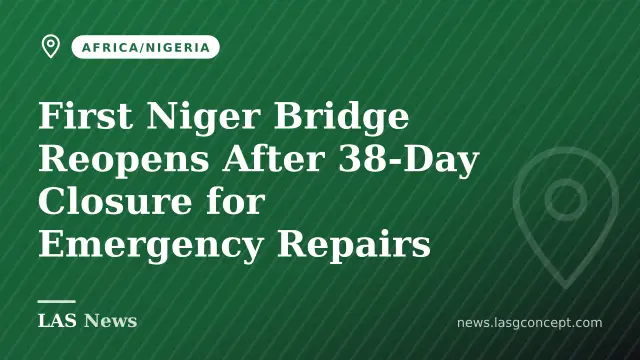 First Niger Bridge Reopens After 38‑Day Closure for Emergency Repairs
