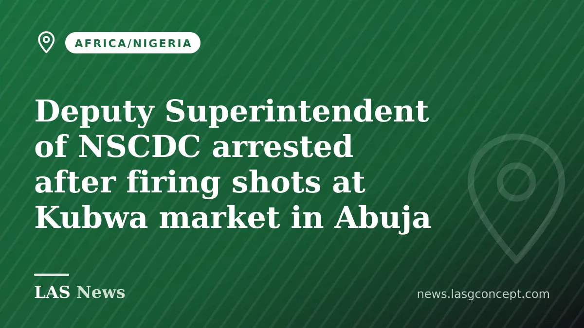 Deputy Superintendent of NSCDC arrested after firing shots at Kubwa market in Abuja