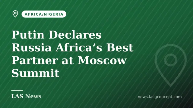 Putin Declares Russia Africa’s Best Partner at Moscow Summit