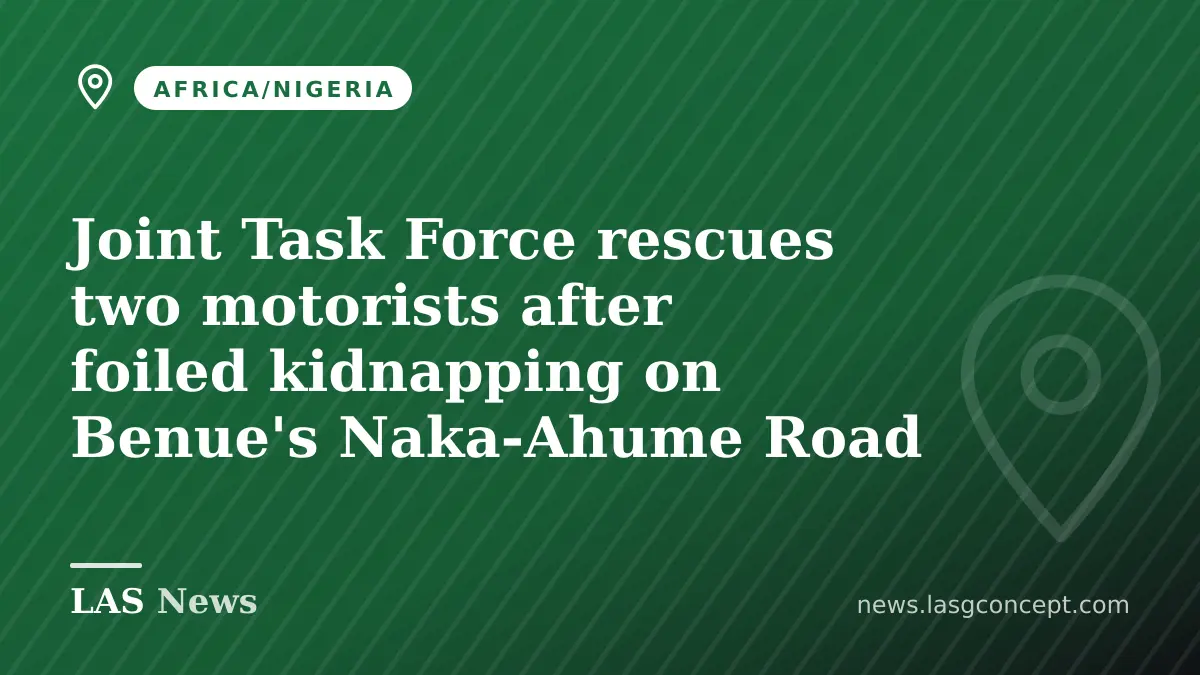 Joint Task Force rescues two motorists after foiled kidnapping on Benue's Naka‑Ahume Road