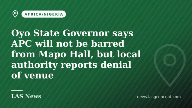 Oyo State Governor says APC will not be barred from Mapo Hall, but local authority reports denial of venue