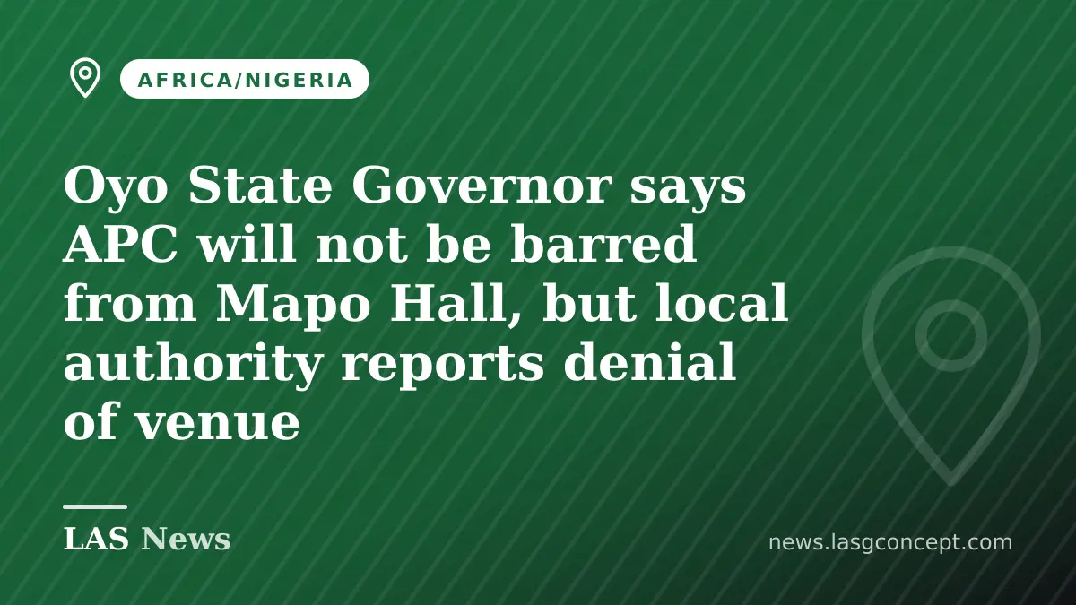 Oyo State Governor says APC will not be barred from Mapo Hall, but local authority reports denial of venue