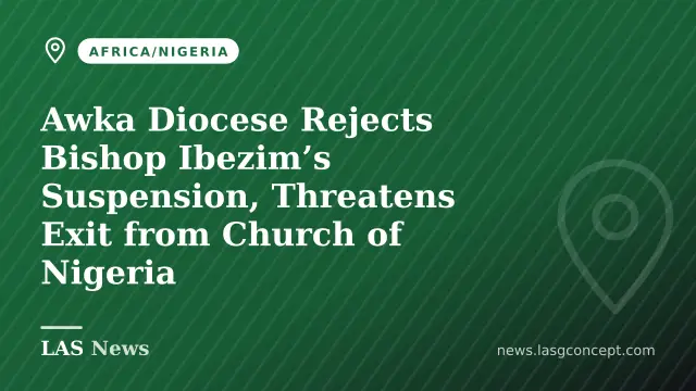 Awka Diocese Rejects Bishop Ibezim’s Suspension, Threatens Exit from Church of Nigeria