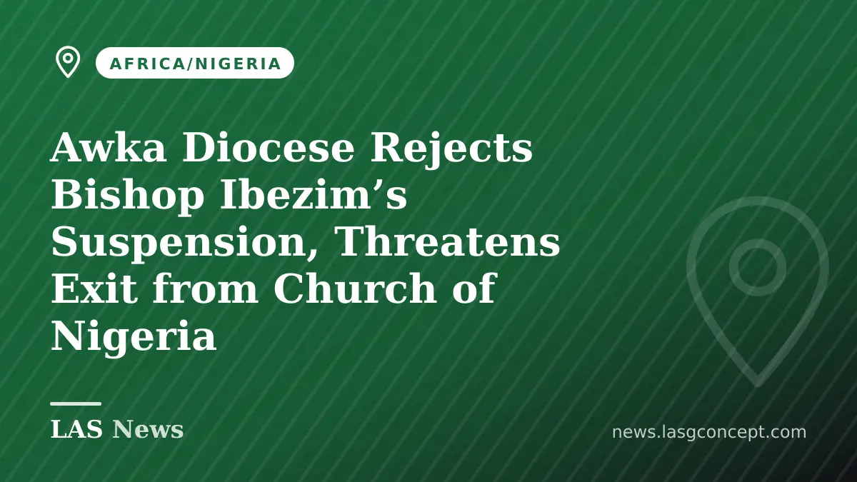 Awka Diocese Rejects Bishop Ibezim’s Suspension, Threatens Exit from Church of Nigeria