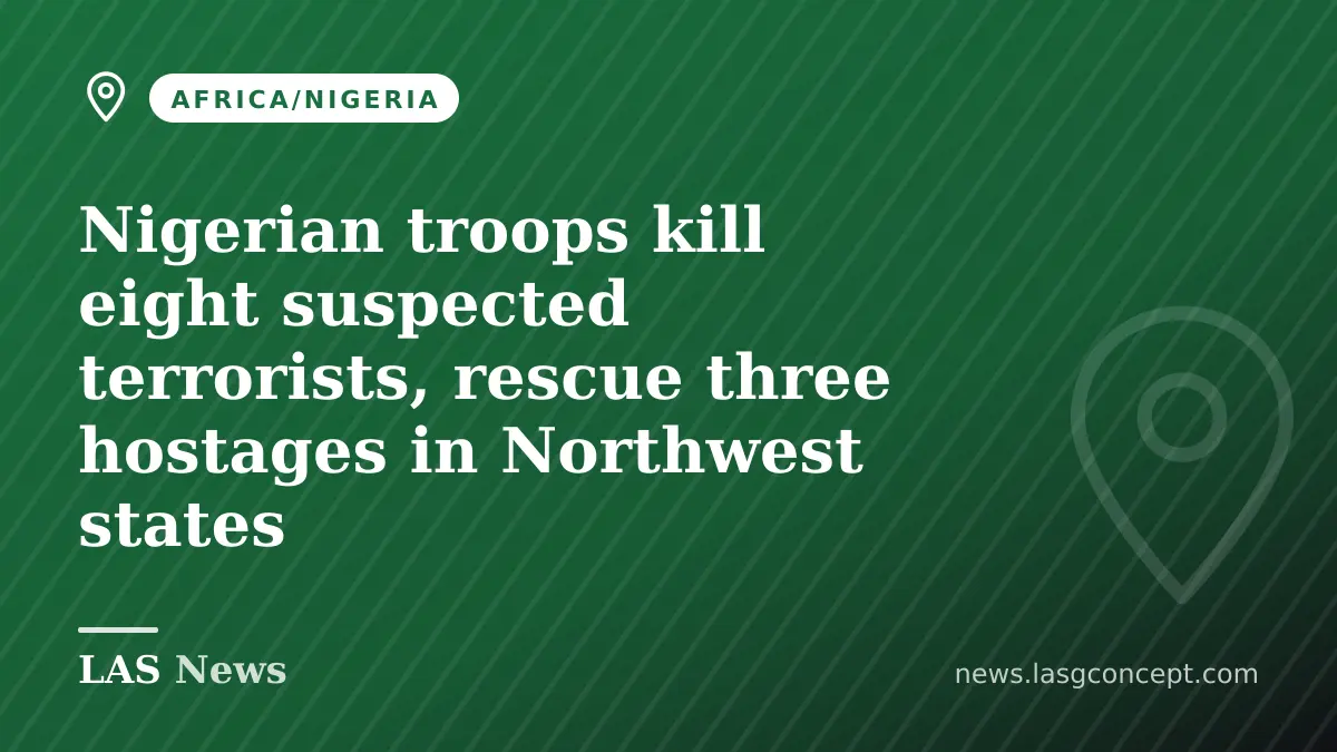 Nigerian troops kill eight suspected terrorists, rescue three hostages in Northwest states