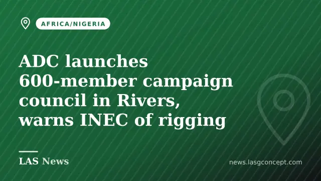ADC launches 600‑member campaign council in Rivers, warns INEC of rigging