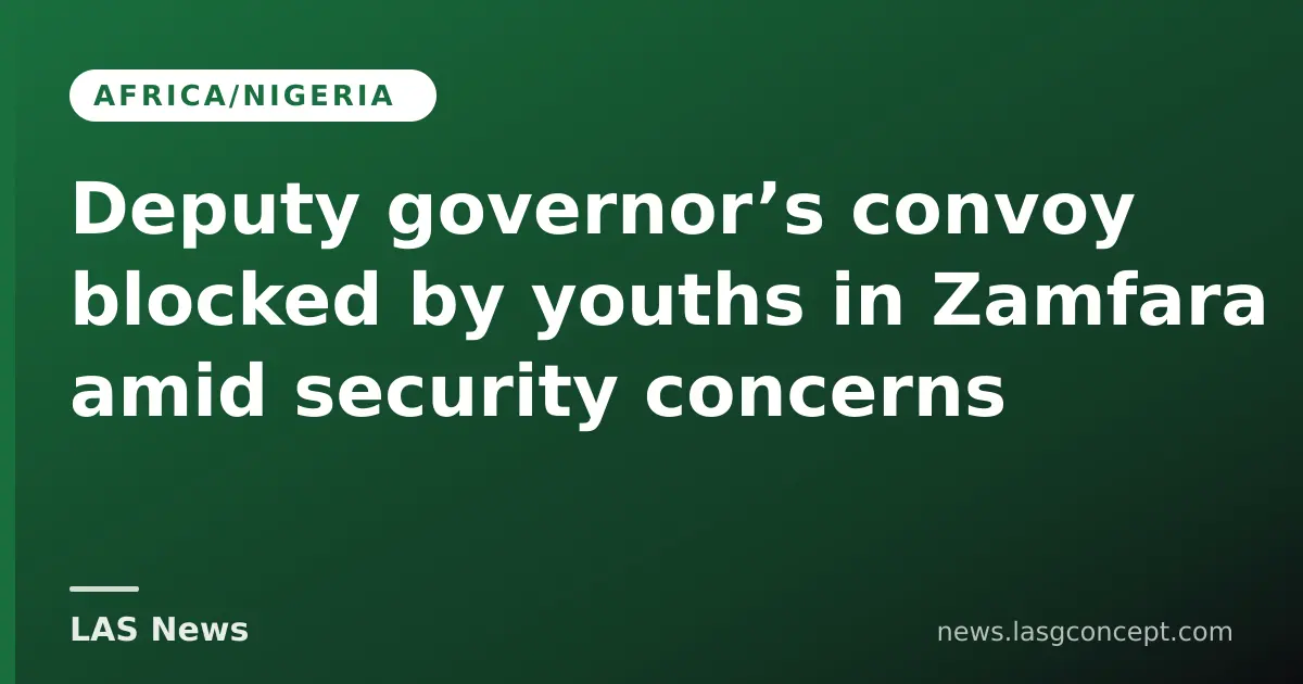 Deputy governor’s convoy blocked by youths in Zamfara amid security concerns