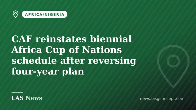 CAF reinstates biennial Africa Cup of Nations schedule after reversing four‑year plan