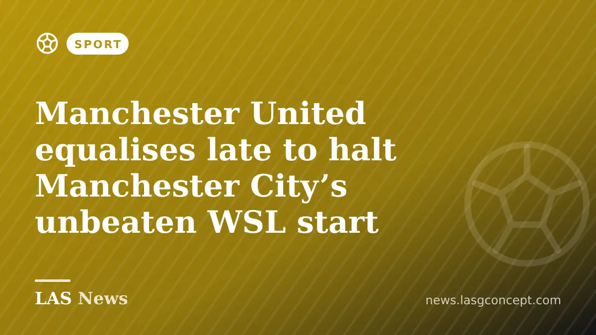 Manchester United equalises late to halt Manchester City’s unbeaten WSL start