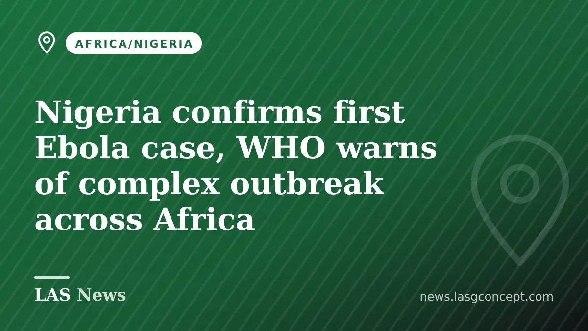 Nigeria confirms first Ebola case, WHO warns of complex outbreak across Africa