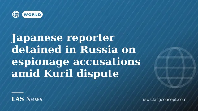 Japanese reporter detained in Russia on espionage accusations amid Kuril dispute