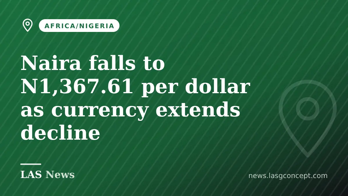 Naira falls to N1,367.61 per dollar as currency extends decline