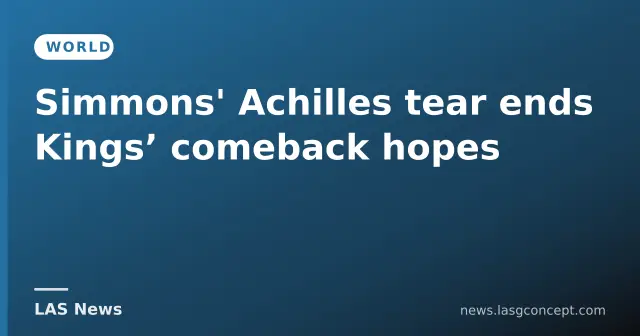 Simmons' Achilles tear ends Kings’ comeback hopes