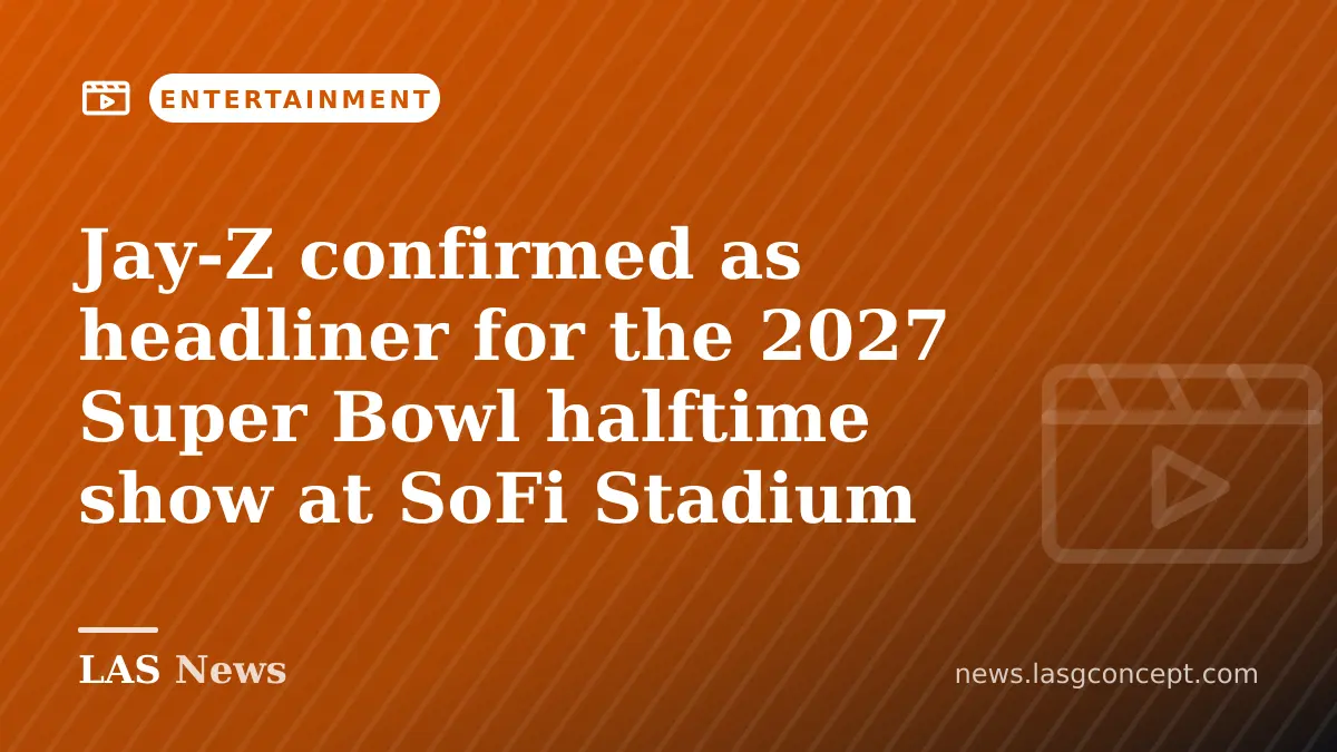 Jay‑Z confirmed as headliner for the 2027 Super Bowl halftime show at SoFi Stadium
