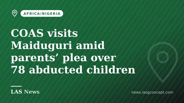 COAS visits Maiduguri amid parents’ plea over 78 abducted children
