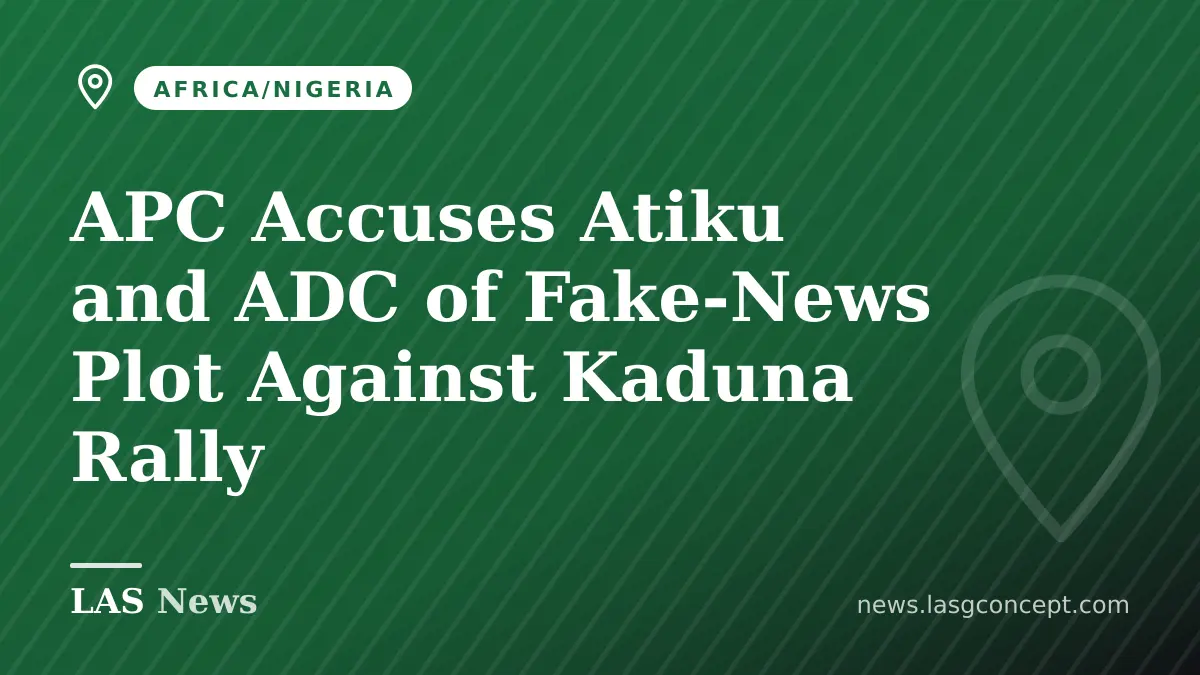 APC Accuses Atiku and ADC of Fake‑News Plot Against Kaduna Rally