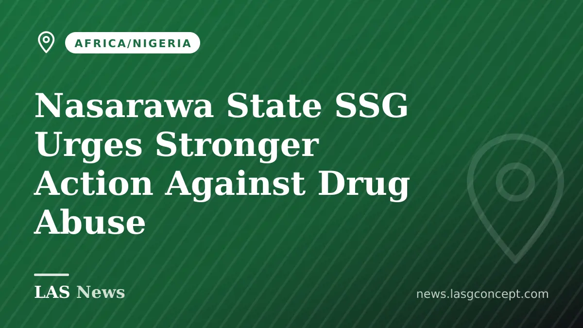 Nasarawa State SSG Urges Stronger Action Against Drug Abuse