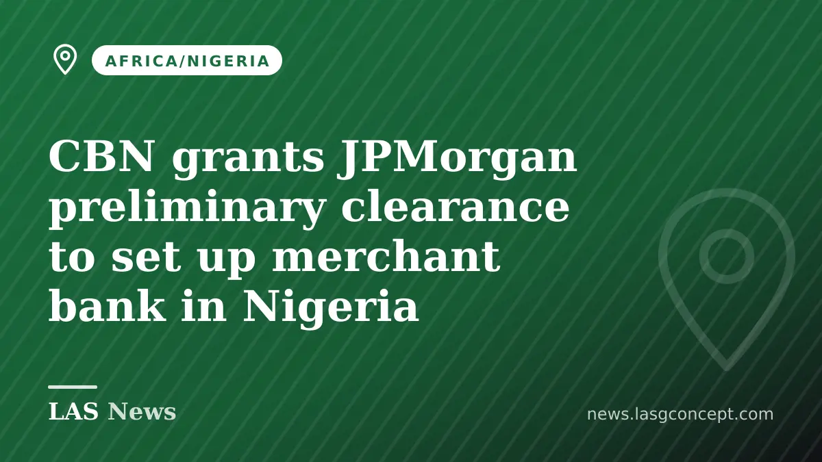CBN grants JPMorgan preliminary clearance to set up merchant bank in Nigeria