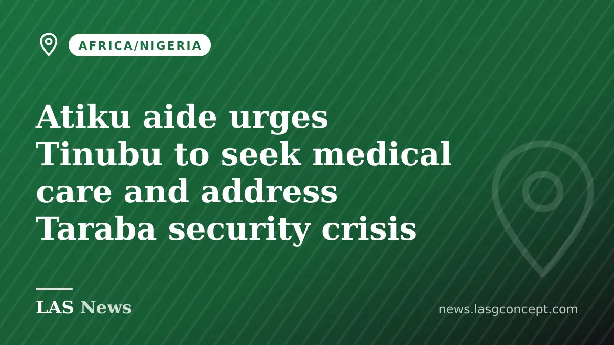 Atiku aide urges Tinubu to seek medical care and address Taraba security crisis