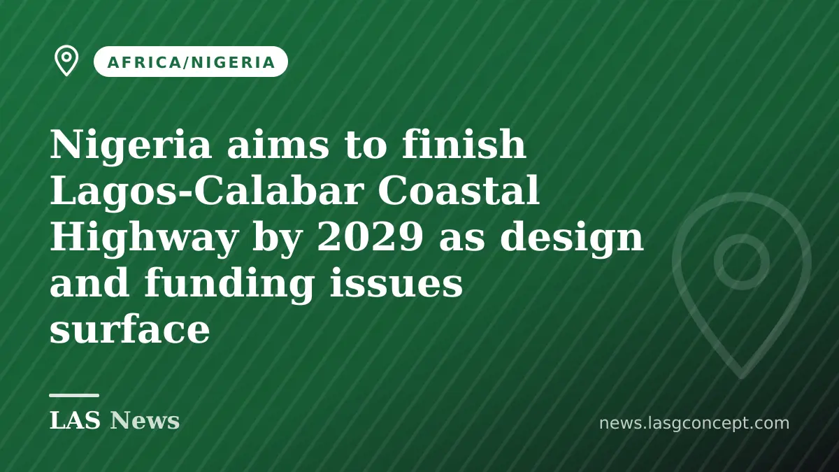 Nigeria aims to finish Lagos‑Calabar Coastal Highway by 2029 as design and funding issues surface