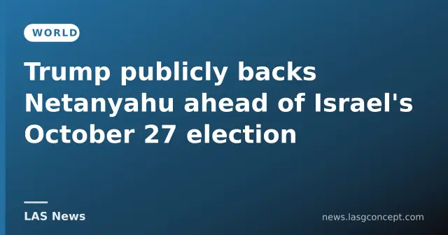 Trump publicly backs Netanyahu ahead of Israel's October 27 election