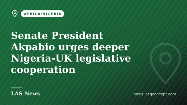 Senate President Akpabio urges deeper Nigeria‑UK legislative cooperation