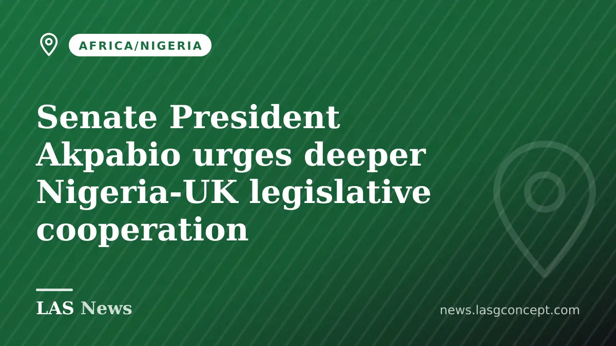 Senate President Akpabio urges deeper Nigeria‑UK legislative cooperation