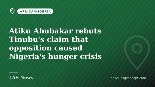 Atiku Abubakar rebuts Tinubu's claim that opposition caused Nigeria's hunger crisis