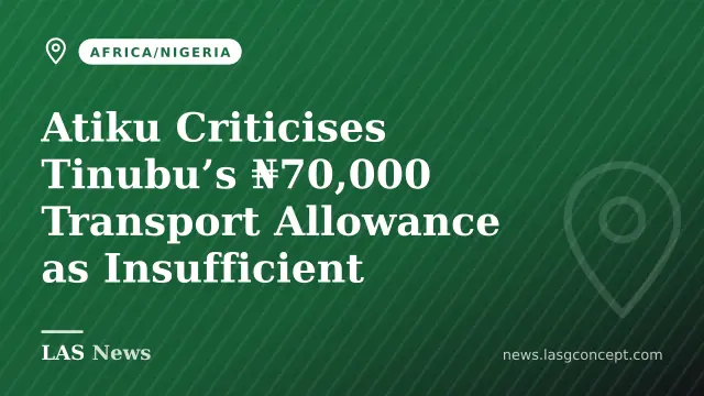Atiku Criticises Tinubu’s ₦70,000 Transport Allowance as Insufficient