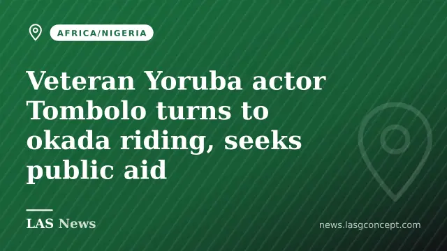 Veteran Yoruba actor Tombolo turns to okada riding, seeks public aid