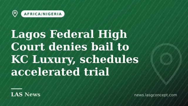 Lagos Federal High Court denies bail to KC Luxury, schedules accelerated trial
