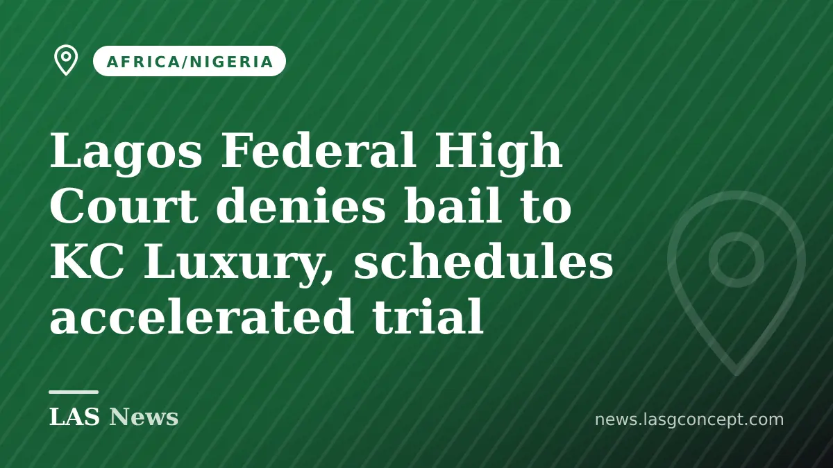 Lagos Federal High Court denies bail to KC Luxury, schedules accelerated trial