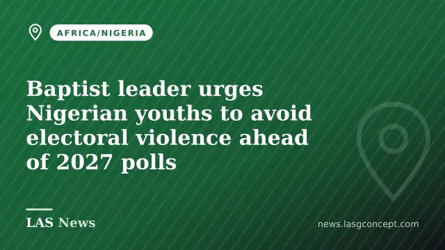Baptist leader urges Nigerian youths to avoid electoral violence ahead of 2027 polls