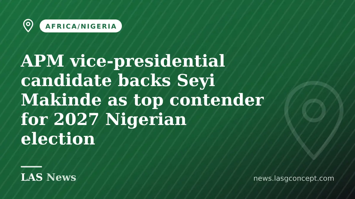 APM vice‑presidential candidate backs Seyi Makinde as top contender for 2027 Nigerian election