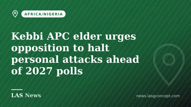 Kebbi APC elder urges opposition to halt personal attacks ahead of 2027 polls