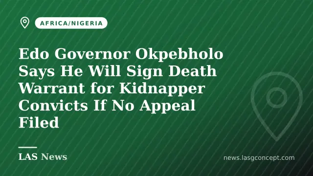 Edo Governor Okpebholo Says He Will Sign Death Warrant for Kidnapper Convicts If No Appeal Filed