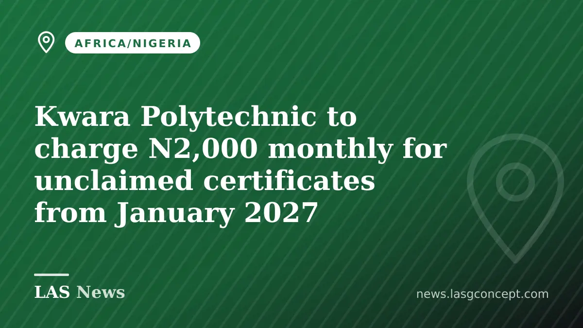 Kwara Polytechnic to charge N2,000 monthly for unclaimed certificates from January 2027
