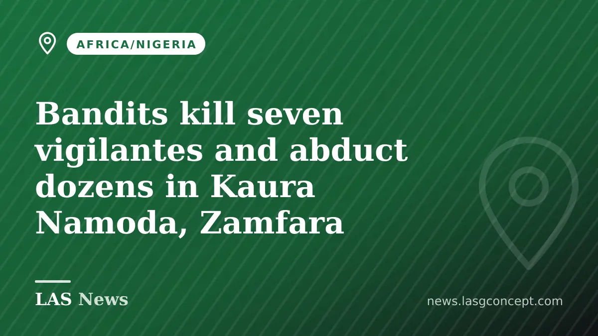 Bandits kill seven vigilantes and abduct dozens in Kaura Namoda, Zamfara