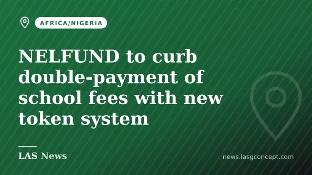 NELFUND to curb double‑payment of school fees with new token system