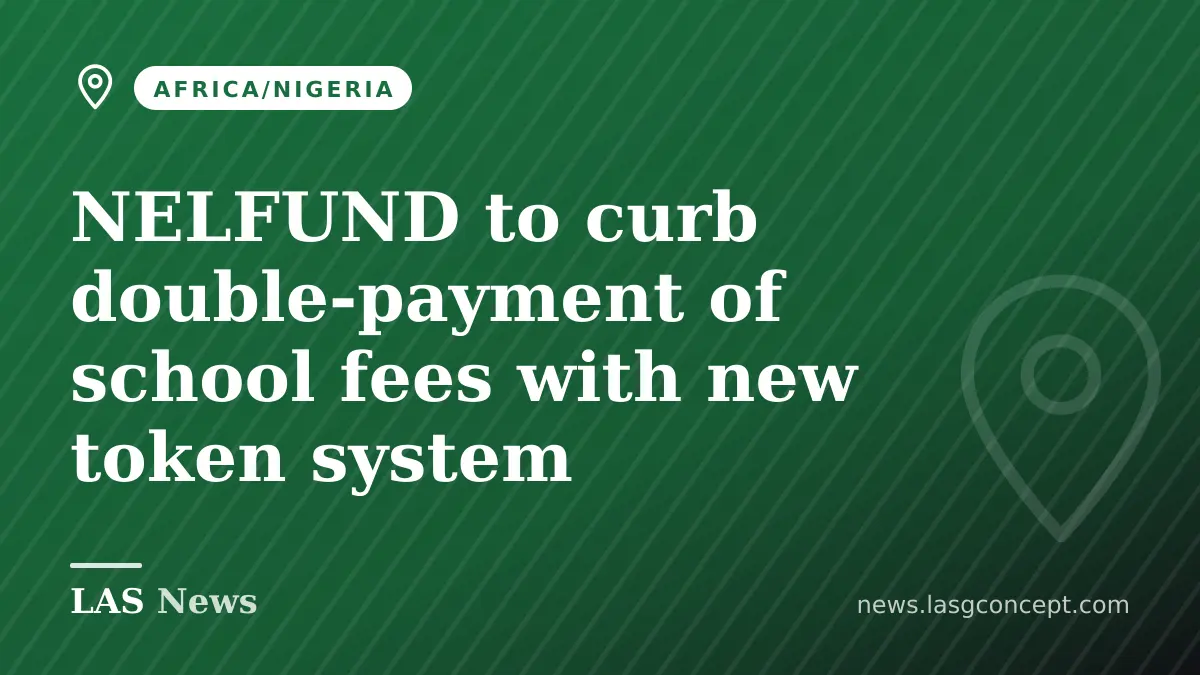NELFUND to curb double‑payment of school fees with new token system