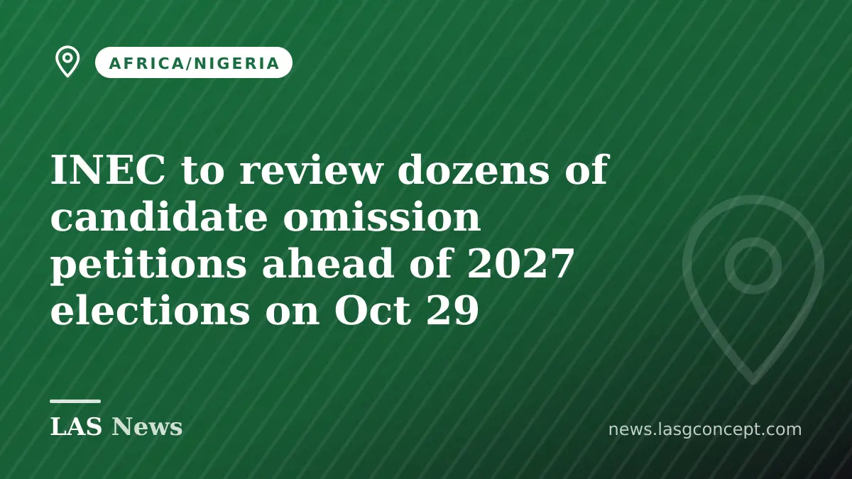 INEC to review dozens of candidate omission petitions ahead of 2027 elections on Oct 29