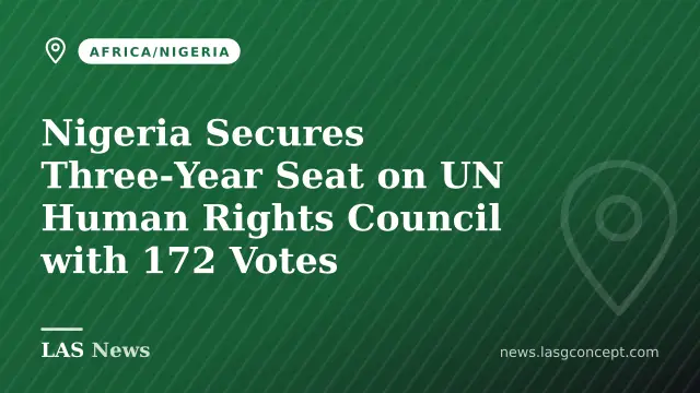 Nigeria Secures Three‑Year Seat on UN Human Rights Council with 172 Votes