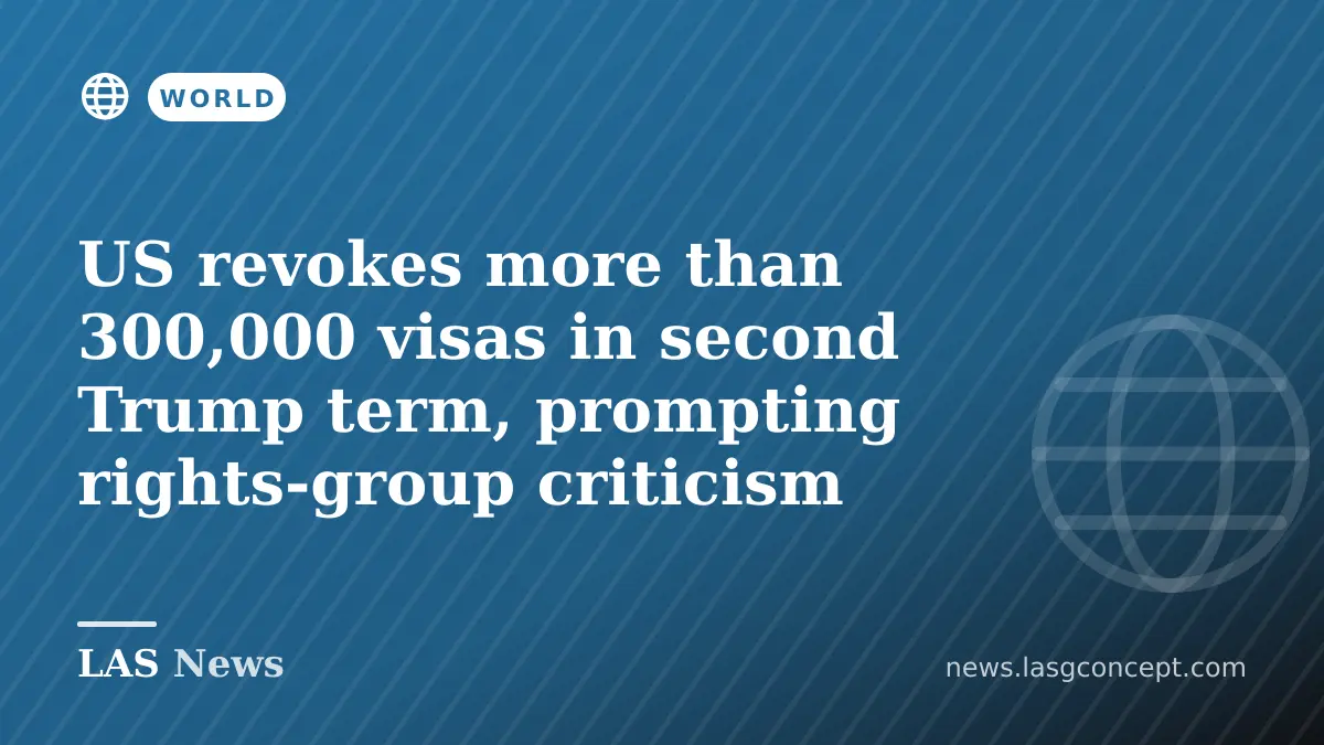 US revokes more than 300,000 visas in second Trump term, prompting rights‑group criticism