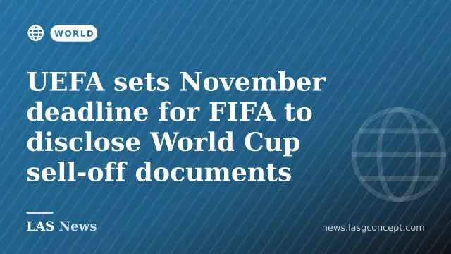 UEFA sets November deadline for FIFA to disclose World Cup sell‑off documents